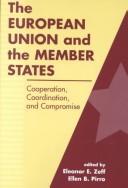 Cover of: The European Union and the Member States: Cooperation, Coordination, and Compromise