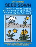Cover of: Seed sown: notes, themes and reflections on the Sunday lectionary readings : cycles A, B, and C : designed for homilists, teachers, and study/sharing groups / Jay Cormier.