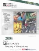 Cover of: Harris Minnesota Directory of Manufacturers 2004 (Minnesota Manufacturers Directory) | Frances L. Carlsen