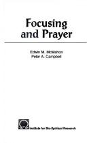 Cover of: Focusing and Prayer by Peter A. Campbell