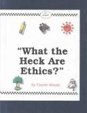 Cover of: What the Heck Are Ethics?