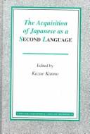 The Acquisition of Japanese As a Second Language (Language Acquisition and Language Disorders) by Kazue Kanno