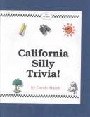 Cover of: California Silly Trivia! (Carole Marsh California Books)