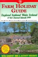 Cover of: The Farm Holiday Guide to Holidays in England, Scotland, Wales, Ireland & the Channel Islands 1999: Farms, Guest House and Country Hotels; Cottages, Flats ... Wales & Ireland & the Channel Islands)