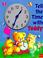 Cover of: Tell the Time With Teddy (Clock Books)