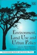 Cover of: Environment, Land Use and Urban Policy (Environmental Analysis and Economic Policy Series)