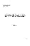 Cover of: Gender and Class in the Tea Estates of Cameroon (African Studies Centre Research Series)