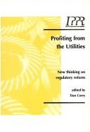 Cover of: Profiting from the Utilities: New Thinking on Regulatory Reform (Industrial)