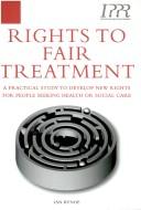 Cover of: Rights to fair treatment: a practical study to develop new rights for people seeking health or social care.