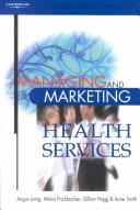 Cover of: Managing and Marketing Health Services