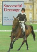 Cover of: Successful Dressage by Kate Hamilton, Kate Hamilton