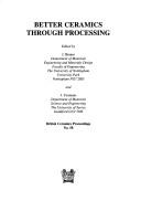 Cover of: Better Ceramics Through Processing (British Ceramics Proceedings, 58)