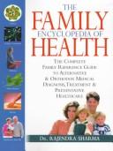 Cover of: The Family Encyclopedia Of Health: The Complete Family Reference Guide to Alternative and Orthodox Medical Diagnosis, Treatment and Preventative Healthcare