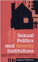 Cover of: Sexual Politics and Greedy Institutions: Union Women, Commitments and Conflicts in Public and Private
