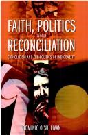 Cover of: Faith, Politics And Reconciliation | Dominic O