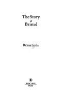 Cover of: The Story of Bristol | Bryan Little