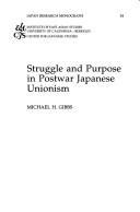 Cover of: Struggle and Purpose in Postwar Japanese Unionism (Japan Research Monograph) by Michael H. Gibbs