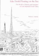 Cover of: Like Froth Floating on the Sea: The World of Pirates and Seafarers in Late Imperial South China (China Research Monograph) (China Research Monograph)