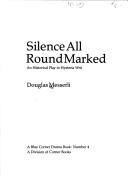 Cover of: Silence All Round Marked: An Historical Play in Hysteria Writ (A Blue Corner Drama, No 4)