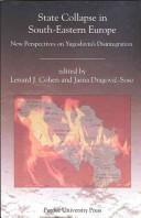 Cover of: State Collapse in South-Eastern Europe: New Perspectives on Yugoslavia's Disintegration (Central Euorpean Studies)