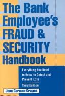 Cover of: The Bank Employee's Fraud and Security Handbook: Everything You Need to Know to Detect and Prevent Loss