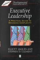 Cover of: Executive Leadership (Developmental Management) by Elliott Jaques, Stephen D. Clement