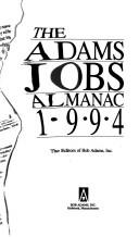 Cover of: The Adams Jobs Almanac 1994: Where the Jobs Are in All Major Industries, in All 50 States, for All.. (Adams Jobs Almanac)