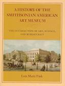 Cover of: A History of the Smithsonian American Art Museum: The Intersection of Art, Science, and Bureaucracy