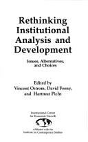 Cover of: Rethinking institutional analysis and development by edited by Vincent Ostrom, David Feeny, and Hartmut Picht.