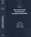 Cover of: Microstructural Processes in Irradiated Materials: Symposium Held November 30-December 2, 1998, Boston, Massachusetts, U.S.A (Materials Research Society Symposium Proceedings)