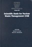 Cover of: Scientific Basis for Nuclear Waste Management Xxiii : Symposium Held November 29-December 2, 1999, Boston, Massachusetts, U.S.A. (Materials Research Society)