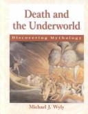 Cover of: Discovering Mythology - Death and the Underworld (Discovering Mythology) by Michael J. Wyly