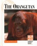 Cover of: The Orangutan (Endangered Animals & Habitats) by Stuart P. Levine