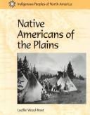 Cover of: Native Americans of the Plains (Indigenous Peoples of North America) by Lucille Wood-Trost, Lucille Wood-Trost