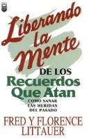 Cover of: Liberando la Mente de los Recuerdos Que Atan by F. Littauer