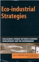 Cover of: ECO-INDUSTRIAL STRATEGIES: UNLEASHING SYNERGY BETWEEN ECONOMIC DEVELOPMENT...; ED. BY EDWARD COHEN-ROSENTHAL. by Edward Cohen-Rosenthal