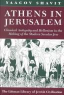 Cover of: Athens in Jerusalem: Classical Antiquity and Hellenism in the Making of the Modern Secular Jew