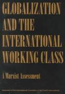 Cover of: Globalization and the International Working Class: A Marxist Assessment : Statement of the International Committee of the Fourth International