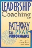 Cover of: Leadership Coaching - Pathway to Peak Performance by Debra L. Jacobs, Kittie W. Watson, Larry L. Barker