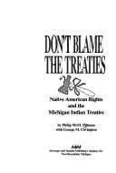 Cover of: Don't Blame the Treaties: Native American Rights and the Michigan Indian Treaties