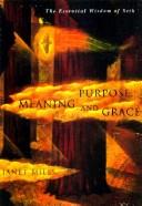 Cover of: Purpose, Meaning, and Grace: The Essential Wisdom of Seth