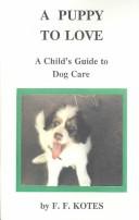 Cover of: A Puppy to Love: A Child's Guide to Dog Care