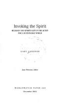 Cover of: Invoking the spirit: Religion and spirituality in the quest for a sustainable world (Worldwatch paper)