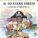 Cover of: Si Yo Fuera Pirata