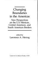 Cover of: Changing Boundaries in the Americas New Perspectives on the U.S. Mexican Central American and South American Borders (U.S.-Mexico Contemporary Perspectives Series)