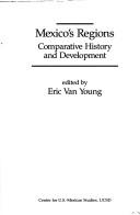Cover of: Mexico's Regions Comparative History and Development (U.S.-Mexico Contemporary Perspectives Series)