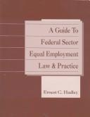 Guide to Federal Sector Equal Employment Law and Practice by Ernest C. Hadley