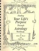 Cover of: Finding Your Life's Purpose Through Astrology Workbook