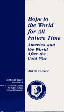 Cover of: Hope to the World for All Future Time America and the World After the Cold War (Ashbrook essay) by David Tucker