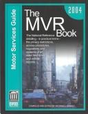 Cover of: The Mvr Book ; Motor Services Guide 2004: The National Reference Detailing, in Practical Terms, the Privacy Restrictions, Access, Procedures, Regulations ... Held Driver (Mvr Book Motor Services Guide)